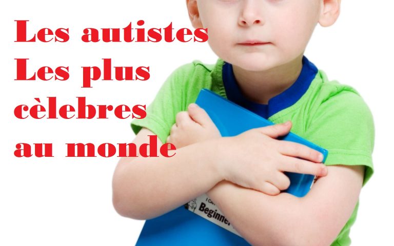 Les autistes les plus célèbres du monde