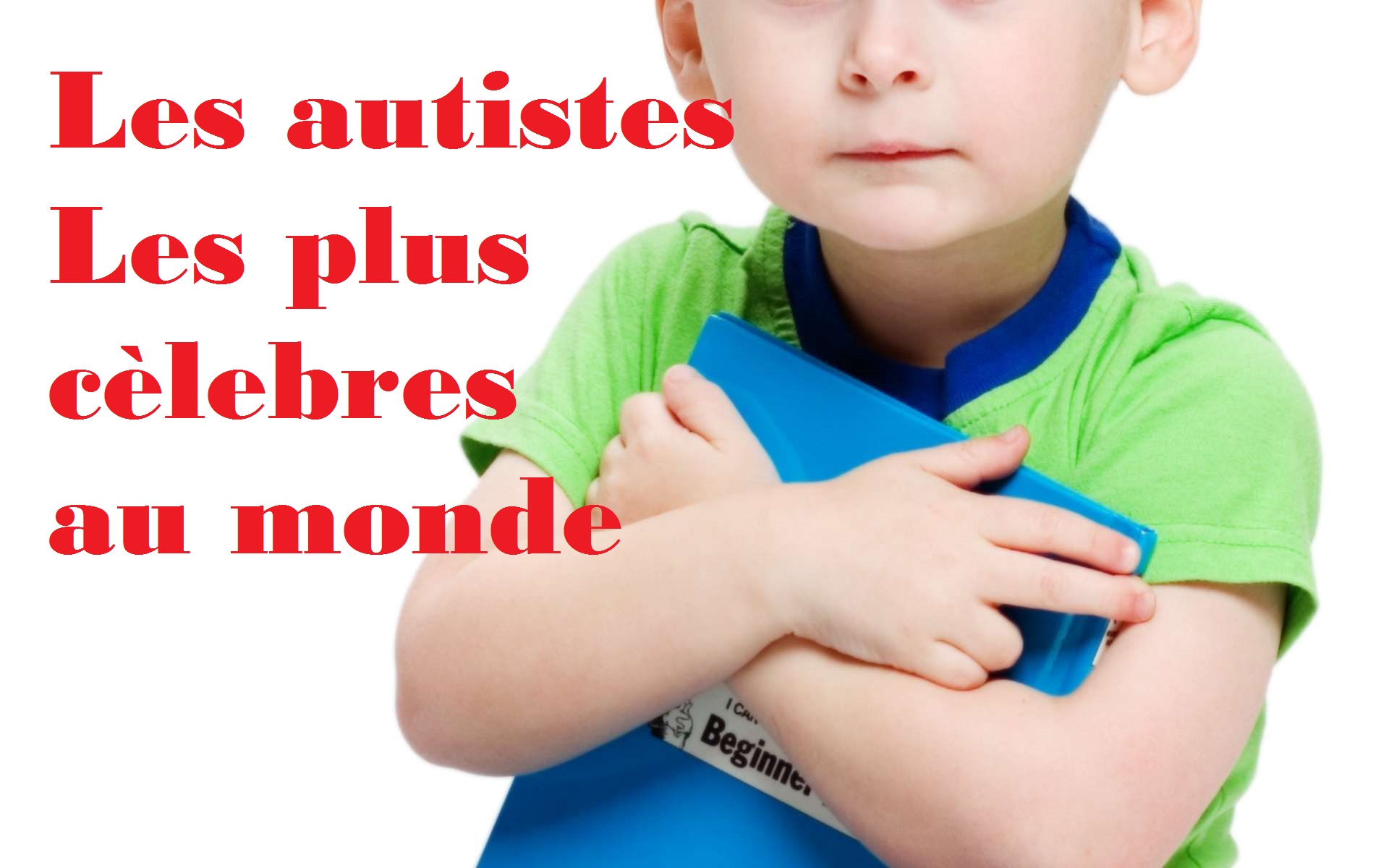 Les autistes les plus célèbres du monde